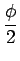 $\displaystyle {\frac{{\phi}}{{2}}}$