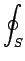 $\displaystyle \oint_{S}^{}$