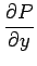 $\displaystyle {\frac{{\partial P}}{{\partial
y}}}$