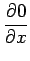 $\displaystyle {\frac{{\partial 0}}{{\partial x}}}$