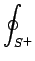 $\displaystyle \oint_{{S^+}}^{}$
