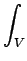 $\displaystyle \int_{V}^{}$