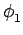 $ \phi_{1}^{}$