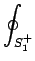 $\displaystyle \oint_{{S_1^+}}^{}$
