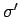 $ \sigma{^\prime}$