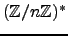 $ (\mathbb{Z}/n\mathbb{Z})^{*}$