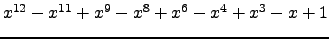 $ x^{12} - x^{11} + x^{9} - x^{8} + x^{6} - x^{4} + x^{3} - x + 1 $
