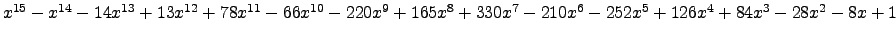 $ x^{15} - x^{14} - 14 x^{13} + 13 x^{12} + 78 x^{11} - 66 x^{10} - 220 x^{9} + ...
... 330 x^{7} - 210 x^{6} - 252 x^{5} + 126 x^{4} + 84 x^{3} - 28 x^{2} - 8 x + 1 $