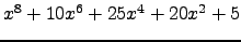 $ x^{8} + 10 x^{6} + 25 x^{4} + 20 x^{2} + 5 $
