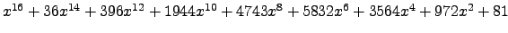 $ x^{16} + 36 x^{14} + 396 x^{12} + 1944 x^{10} + 4743 x^{8} + 5832 x^{6} + 3564 x^{4} + 972 x^{2} + 81 $