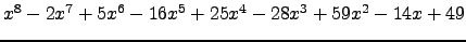 $ x^{8} - 2 x^{7} + 5 x^{6} - 16 x^{5} + 25 x^{4} - 28 x^{3} + 59 x^{2} - 14 x + 49 $