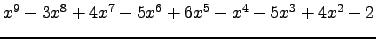 $ x^{9} - 3 x^{8} + 4 x^{7} - 5 x^{6} + 6 x^{5} - x^{4} - 5 x^{3} + 4 x^{2} - 2 $