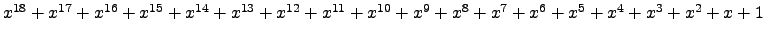 $ x^{18} + x^{17} + x^{16} + x^{15} + x^{14} + x^{13} + x^{12} + x^{11} + x^{10} + x^{9} + x^{8} + x^{7} + x^{6} + x^{5} + x^{4} + x^{3} + x^{2} + x + 1 $