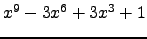 $ x^{9} - 3 x^{6} + 3 x^{3} + 1 $