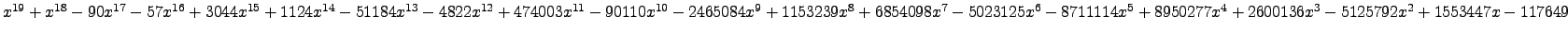 $ x^{19} + x^{18} - 90 x^{17} - 57 x^{16} + 3044 x^{15} + 1124 x^{14} - 51184 x^...
...114 x^{5} + 8950277 x^{4} + 2600136 x^{3} - 5125792 x^{2} + 1553447 x - 117649 $