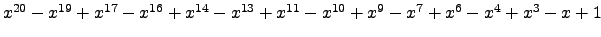 $ x^{20} - x^{19} + x^{17} - x^{16} + x^{14} - x^{13} + x^{11} - x^{10} + x^{9} - x^{7} + x^{6} - x^{4} + x^{3} - x + 1 $