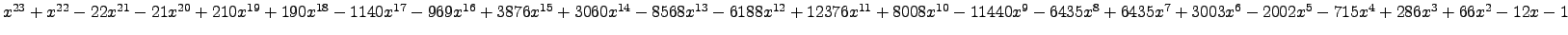 $ x^{23} + x^{22} - 22 x^{21} - 21 x^{20} + 210 x^{19} + 190 x^{18} - 1140 x^{17...
... x^{7} + 3003 x^{6} - 2002 x^{5} - 715 x^{4} + 286 x^{3} + 66 x^{2} - 12 x - 1 $