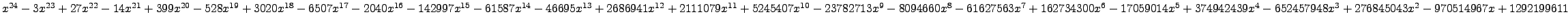 $ x^{24} - 3 x^{23} + 27 x^{22} - 14 x^{21} + 399 x^{20} - 528 x^{19} + 3020 x^{...
...374942439 x^{4} - 652457948 x^{3} + 276845043 x^{2} - 970514967 x + 1292199611 $