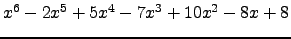 $ x^{6} - 2 x^{5} + 5 x^{4} - 7 x^{3} + 10 x^{2} - 8 x + 8 $