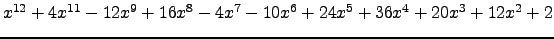 $ x^{12} + 4 x^{11} - 12 x^{9} + 16 x^{8} - 4 x^{7} - 10 x^{6} + 24 x^{5} + 36 x^{4} + 20 x^{3} + 12 x^{2} + 2 $