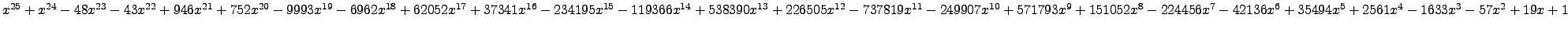 $ x^{25} + x^{24} - 48 x^{23} - 43 x^{22} + 946 x^{21} + 752 x^{20} - 9993 x^{19...
...7} - 42136 x^{6} + 35494 x^{5} + 2561 x^{4} - 1633 x^{3} - 57 x^{2} + 19 x + 1 $