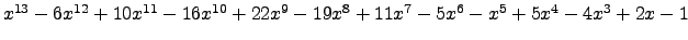 $ x^{13} - 6 x^{12} + 10 x^{11} - 16 x^{10} + 22 x^{9} - 19 x^{8} + 11 x^{7} - 5 x^{6} - x^{5} + 5 x^{4} - 4 x^{3} + 2 x - 1 $