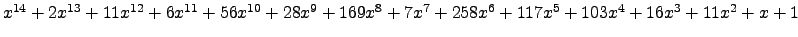 $ x^{14} + 2 x^{13} + 11 x^{12} + 6 x^{11} + 56 x^{10} + 28 x^{9} + 169 x^{8} + 7 x^{7} + 258 x^{6} + 117 x^{5} + 103 x^{4} + 16 x^{3} + 11 x^{2} + x + 1 $