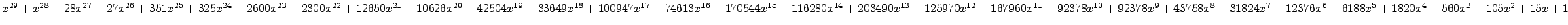 $ x^{29} + x^{28} - 28 x^{27} - 27 x^{26} + 351 x^{25} + 325 x^{24} - 2600 x^{23...
...{7} - 12376 x^{6} + 6188 x^{5} + 1820 x^{4} - 560 x^{3} - 105 x^{2} + 15 x + 1 $