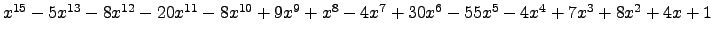 $ x^{15} - 5 x^{13} - 8 x^{12} - 20 x^{11} - 8 x^{10} + 9 x^{9} + x^{8} - 4 x^{7} + 30 x^{6} - 55 x^{5} - 4 x^{4} + 7 x^{3} + 8 x^{2} + 4 x + 1 $