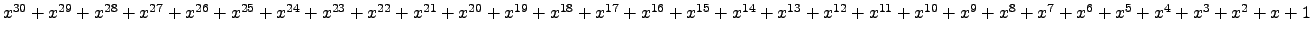 $ x^{30} + x^{29} + x^{28} + x^{27} + x^{26} + x^{25} + x^{24} + x^{23} + x^{22}...
...x^{10} + x^{9} + x^{8} + x^{7} + x^{6} + x^{5} + x^{4} + x^{3} + x^{2} + x + 1 $