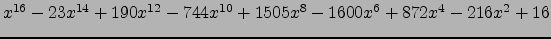 $ x^{16} - 23 x^{14} + 190 x^{12} - 744 x^{10} + 1505 x^{8} - 1600 x^{6} + 872 x^{4} - 216 x^{2} + 16 $