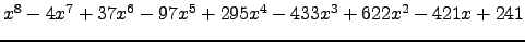 $ x^{8} - 4 x^{7} + 37 x^{6} - 97 x^{5} + 295 x^{4} - 433 x^{3} + 622 x^{2} - 421 x + 241 $