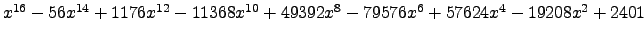 $ x^{16} - 56 x^{14} + 1176 x^{12} - 11368 x^{10} + 49392 x^{8} - 79576 x^{6} + 57624 x^{4} - 19208 x^{2} + 2401 $