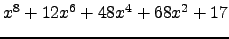 $ x^{8} + 12 x^{6} + 48 x^{4} + 68 x^{2} + 17 $