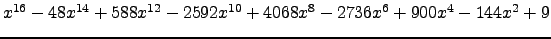 $ x^{16} - 48 x^{14} + 588 x^{12} - 2592 x^{10} + 4068 x^{8} - 2736 x^{6} + 900 x^{4} - 144 x^{2} + 9 $