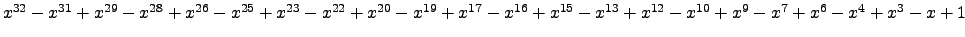 $ x^{32} - x^{31} + x^{29} - x^{28} + x^{26} - x^{25} + x^{23} - x^{22} + x^{20}...
...15} - x^{13} + x^{12} - x^{10} + x^{9} - x^{7} + x^{6} - x^{4} + x^{3} - x + 1 $