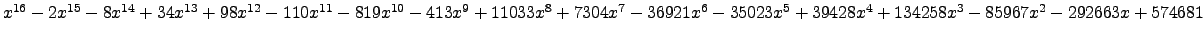 $ x^{16} - 2 x^{15} - 8 x^{14} + 34 x^{13} + 98 x^{12} - 110 x^{11} - 819 x^{10}...
...} - 35023 x^{5} + 39428 x^{4} + 134258 x^{3} - 85967 x^{2} - 292663 x + 574681 $