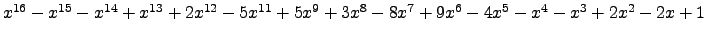 $ x^{16} - x^{15} - x^{14} + x^{13} + 2 x^{12} - 5 x^{11} + 5 x^{9} + 3 x^{8} - 8 x^{7} + 9 x^{6} - 4 x^{5} - x^{4} - x^{3} + 2 x^{2} - 2 x + 1 $