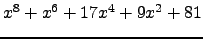 $ x^{8} + x^{6} + 17 x^{4} + 9 x^{2} + 81 $