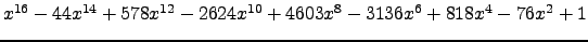 $ x^{16} - 44 x^{14} + 578 x^{12} - 2624 x^{10} + 4603 x^{8} - 3136 x^{6} + 818 x^{4} - 76 x^{2} + 1 $