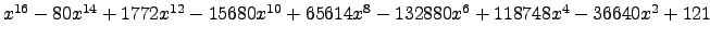 $ x^{16} - 80 x^{14} + 1772 x^{12} - 15680 x^{10} + 65614 x^{8} - 132880 x^{6} + 118748 x^{4} - 36640 x^{2} + 121 $