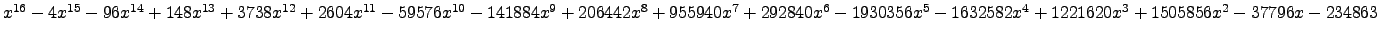 $ x^{16} - 4 x^{15} - 96 x^{14} + 148 x^{13} + 3738 x^{12} + 2604 x^{11} - 59576...
...30356 x^{5} - 1632582 x^{4} + 1221620 x^{3} + 1505856 x^{2} - 37796 x - 234863 $