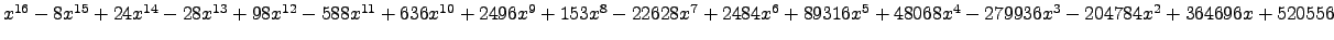 $ x^{16} - 8 x^{15} + 24 x^{14} - 28 x^{13} + 98 x^{12} - 588 x^{11} + 636 x^{10...
... + 89316 x^{5} + 48068 x^{4} - 279936 x^{3} - 204784 x^{2} + 364696 x + 520556 $