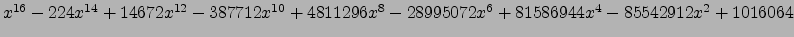 $ x^{16} - 224 x^{14} + 14672 x^{12} - 387712 x^{10} + 4811296 x^{8} - 28995072 x^{6} + 81586944 x^{4} - 85542912 x^{2} + 1016064 $