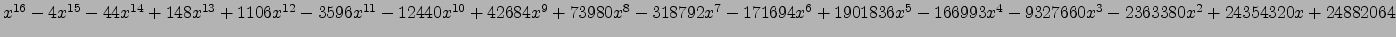 $ x^{16} - 4 x^{15} - 44 x^{14} + 148 x^{13} + 1106 x^{12} - 3596 x^{11} - 12440...
...6 x^{5} - 166993 x^{4} - 9327660 x^{3} - 2363380 x^{2} + 24354320 x + 24882064 $
