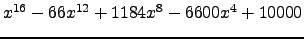 $ x^{16} - 66 x^{12} + 1184 x^{8} - 6600 x^{4} + 10000 $