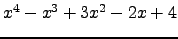 $ x^{4} - x^{3} + 3 x^{2} - 2 x + 4 $