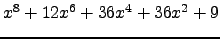 $ x^{8} + 12 x^{6} + 36 x^{4} + 36 x^{2} + 9 $
