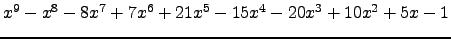 $ x^{9} - x^{8} - 8 x^{7} + 7 x^{6} + 21 x^{5} - 15 x^{4} - 20 x^{3} + 10 x^{2} + 5 x - 1 $