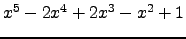 $ x^{5} - 2 x^{4} + 2 x^{3} - x^{2} + 1 $